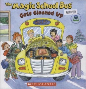 The Magic School Bus Gets Cleaned Up by Joanna Cole, Carolyn Bracken, U.S. Environmental Protection Agency, Bruce Degen, Kristen Earhart
