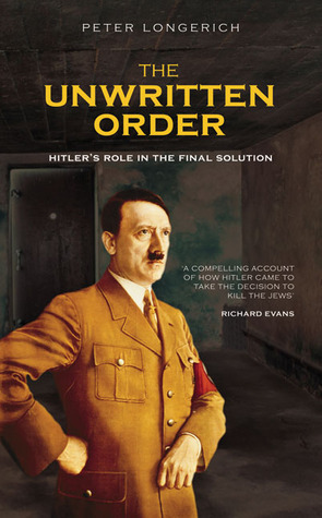The Unwritten Order: Hitler's Role in the Final Solution by Peter Longerich