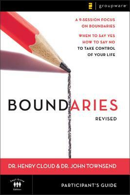 Boundaries Participant's Guide---Revised: When to Say Yes, How to Say No to Take Control of Your Life by John Townsend, Henry Cloud