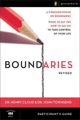 Boundaries Participant's Guide---Revised: When to Say Yes, How to Say No to Take Control of Your Life by Henry Cloud, John Townsend