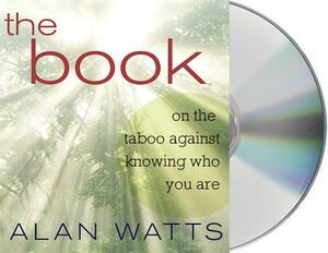 The Book: On the Taboo Against Knowing Who You Are by Alan Watts