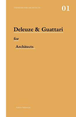 Deleuze and Guattari for Architects by Andrew Ballantyne