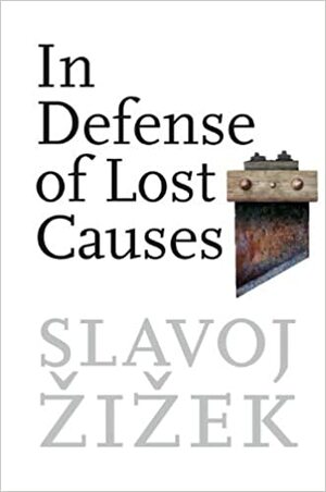 In Defense of Lost Causes by Slavoj Žižek