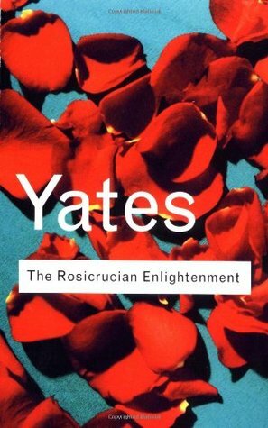 The Rosicrucian Enlightenment by Frances Yates
