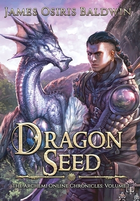 Dragon Seed: A LitRPG Dragonrider Adventure by James Osiris Baldwin