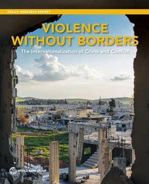 Violence without Borders: The Internationalization of Crime and Conflict by World Bank