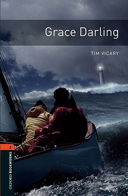 Oxford Bookworms Library: Grace Darling: Level 2: 700-Word Vocabulary by Tim Vicary