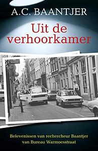 Uit de verhoorkamer: belevenissen van rechercheur Baantjes van Bureau Warmoesstraat by A.C. Baantjer