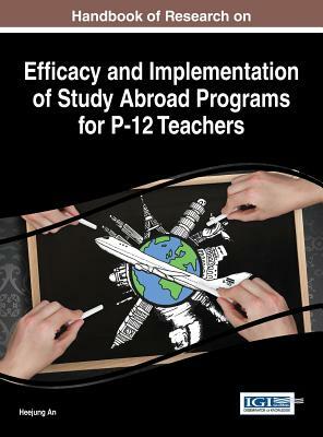 Handbook of Research on Efficacy and Implementation of Study Abroad Programs for P-12 Teachers by 