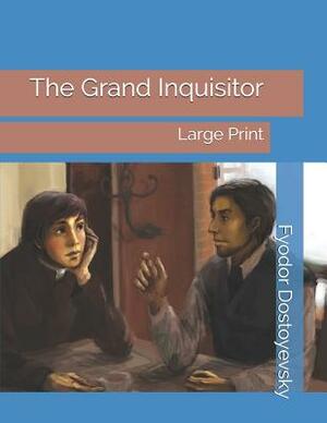 The Grand Inquisitor: Large Print by Fyodor Dostoevsky