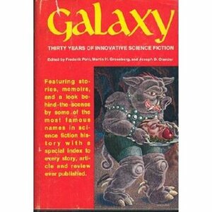 Galaxy: Thirty Years of Innovative Science Fiction by William Tenn, Frederik Pohl, Judith Merril, Harlan Ellison, C.M. Kornbluth, Jerome Bixby, Philip K. Dick, Zenna Henderson, Cordwainer Smith, Ursula K. Le Guin, Theodore Sturgeon, Algis Budrys, Margaret St. Clair, William Morrison, Robert Sheckley, Jim Harmon, John Varley, Fritz Leiber, Isaac Asimov, Joseph D. Olander, R.A. Lafferty, Alan Arkin, H.L. Gold, Robert Silverberg, Alfred Bester, Damon Knight, Martin H. Greenberg, Larry Niven, Allan Danzig, James Tiptree Jr.