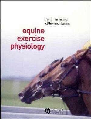 Equine Exercise Physiology by Kathryn J. Nankervis, David Marlin