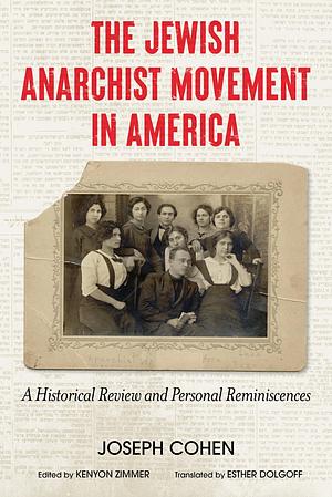 The Jewish Anarchist Movement in America: A Historical Review and Personal Reminiscences by Joseph Cohen