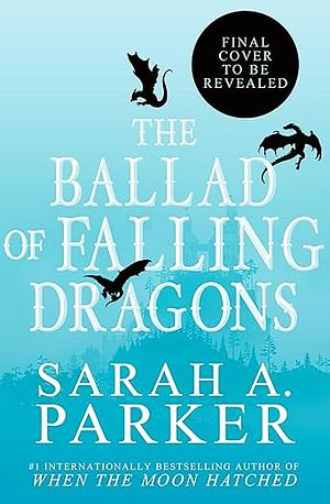 The Ballad of Falling Dragons by Sarah A. Parker