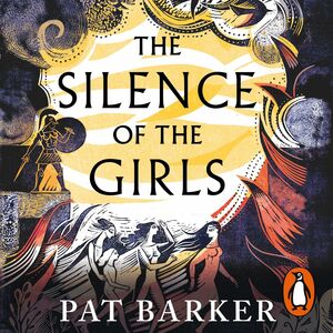 The Silence of the Girls by Pat Barker