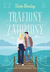 Trafiony, zatopiony by Tessa Bailey