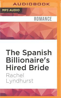 The Spanish Billionaire's Hired Bride by Rachel Lyndhurst