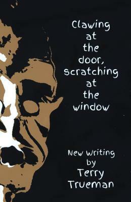 Clawing at the Door Scratching at the Window by Terry Trueman