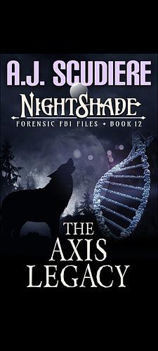 NightShade Forensic FBI Files: The Axis Legacy (Book 12) by A.J. Scudiere