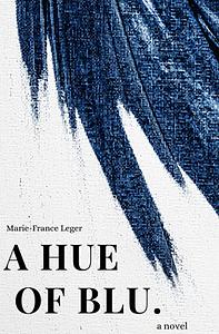 A Hue of Blu by Marie-France Léger