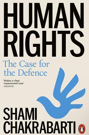 Human Rights: The Case for the Defence by Shami Chakrabarti