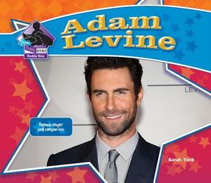 Adam Levine: Famous Singer & Songwriter: Famous Singer & Songwriter by Sarah Tieck