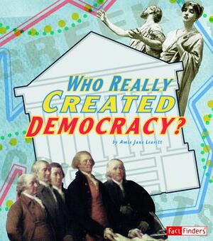 Who Really Created Democracy? by Amie Jane Leavitt