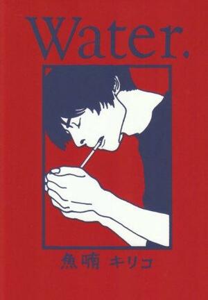 Water. by Kiriko Nananan