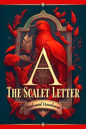 The Scarlet Letter: with Nathaniel Hawthorne's biography by Nathaniel Hawthorne, Nathaniel Hawthorne