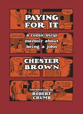 Paying for It: A Comic-Strip Memoir about Being a John by Chester Brown