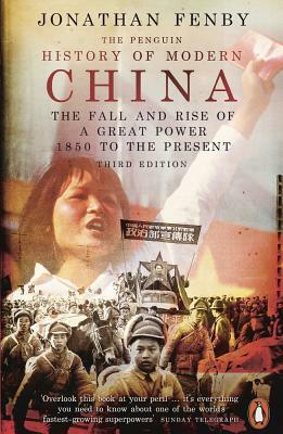 The Penguin History of Modern China: The Fall and Rise of a Great Power, 1850 to the Present, Third Edition by Jonathan Fenby