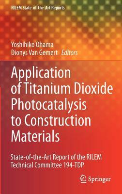Application of Titanium Dioxide Photocatalysis to Construction Materials: State-Of-The-Art Report of the Rilem Technical Committee 194-Tdp by 