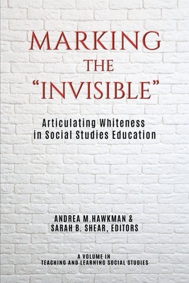 Marking the "Invisible": Articulating Whiteness in Social Studies Education by 