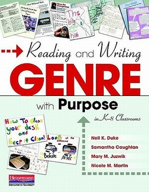 Reading and Writing Genre with Purpose in K-8 Classrooms by Nell K. Duke, Nicole M. Martin, Mary M. Juzwik, Samantha Caughlan