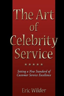 The Art of Celebrity Service by Eric Wilder
