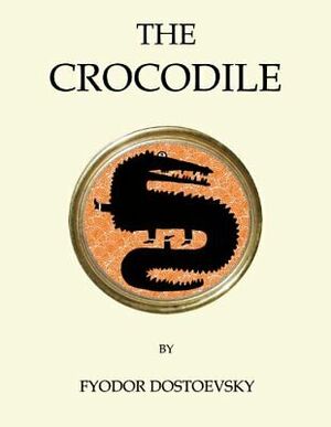 The Crocodile by Fyodor Dostoevsky