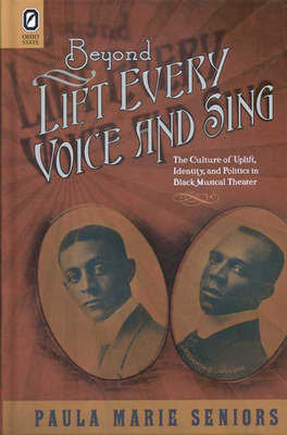 Beyond Lift Every Voice and Sing: The Culture of Uplift, Identity, and Politics in Black Musical Theater by Paula Marie Seniors