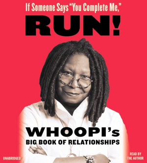 If Someone Says "You Complete Me," RUN!: Whoopi's Big Book of Relationships by Whoopi Goldberg