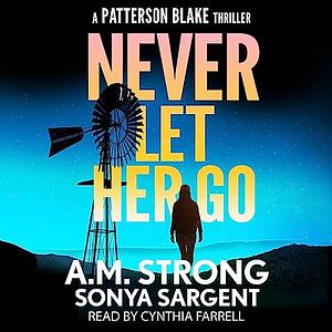 Never Let Her Go by A.M. Strong