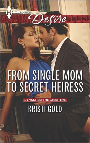 From Single Mom to Secret Heiress by Kristi Gold