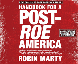 Handbook for a Post-Roe America by Robin Marty