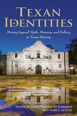 Texan Identities: Moving Beyond Myth, Memory, and Fallacy in Texas History by 