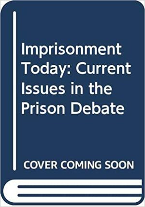 Imprisonment Today: Current Issues in the Prison Debate by Simon Backett, John Robert McNeill