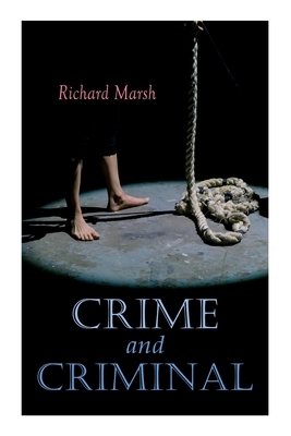 Crime and Criminal: Murder Mystery Thriller by Richard Marsh, Harold Piffard