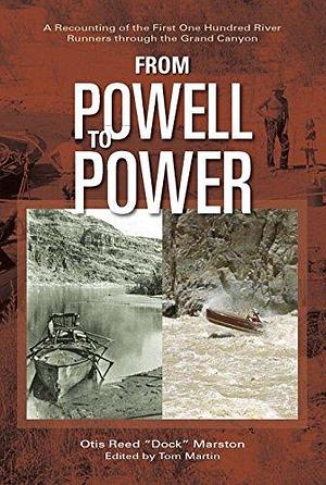 From Powell to Power: A Recounting of the First One Hundred River Runners Through the Grand Canyon by Tom Martin