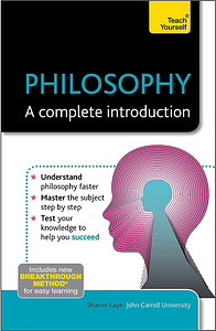 Philosophy - A Complete Introduction: Teach Yourself by Sharon M. Kaye