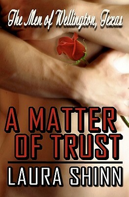 A Matter of Trust: The Men of Wellington, Texas by Laura Shinn