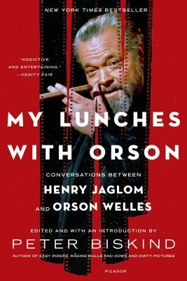 My Lunches with Orson: Conversations Between Henry Jaglom and Orson Welles by Peter Biskind