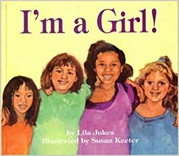 I'm a Girl! by Lila Jukes