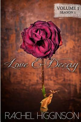 Love and Decay, Volume One: Season One, Episodes 1-6 by Rachel Higginson